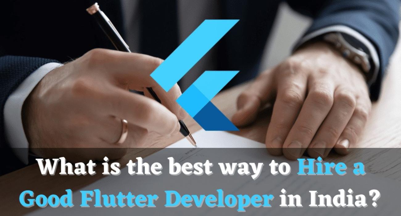 What-is-the-best-way-to-hire-a-good-Flutter-Developer-in-India.jpg