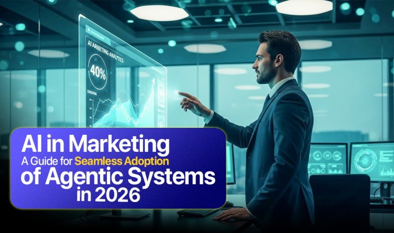AI in Marketing: A Guide for Seamless Adoption of Agentic Systems in 2026