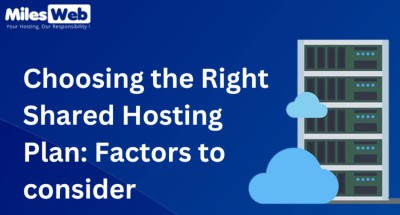 Choosing the Right Shared Hosting Plan: Factors to consider