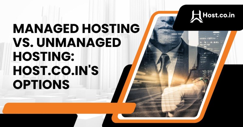 Managed Hosting vs. Unmanaged Hosting: Host.co.in's Options