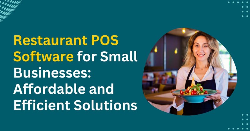 Restaurant POS Software for Small Businesses: Affordable and Efficient Solutions