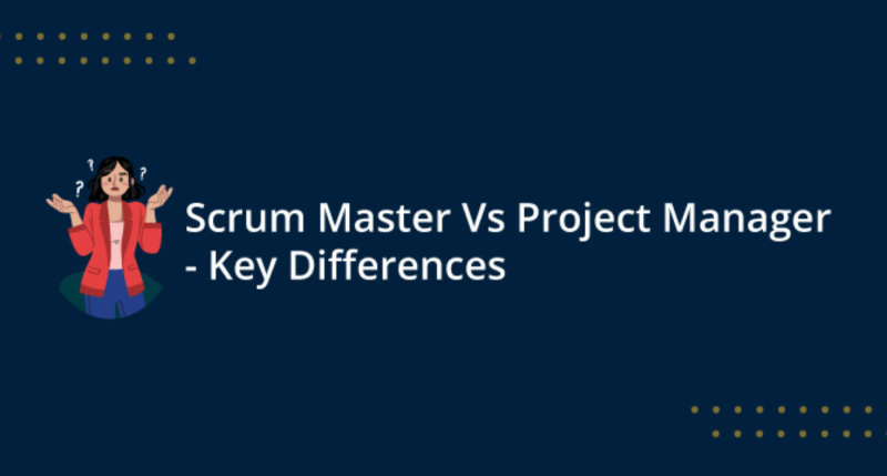 Scrum Master Vs Project Manager - Key Differences