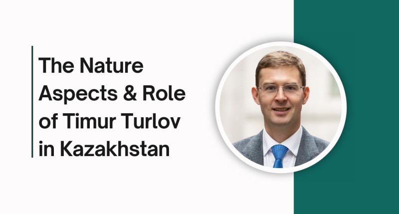 The Nature Aspects & Role of Timur Turlov in Kazakhstan