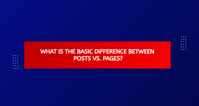 What Is The Basic Difference Between Posts Vs. Pages?